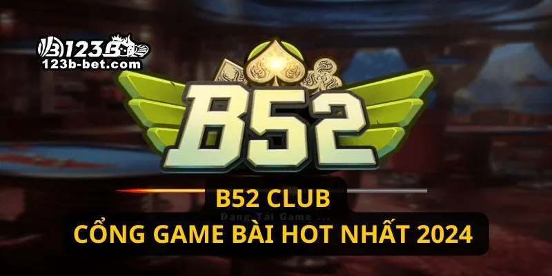B52 Club - Cổng game bài hot nhất 2024