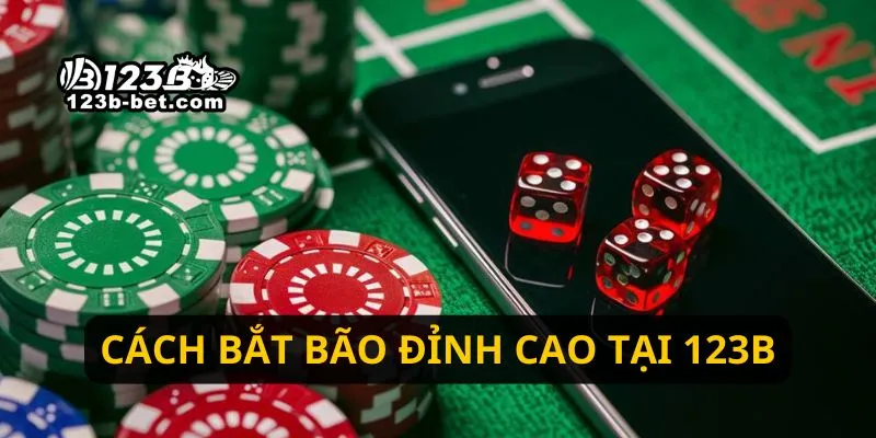 Cách bắt bão đỉnh cao tại 123B