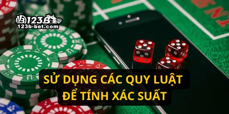 Sử dụng các quy luật để tính xác suất