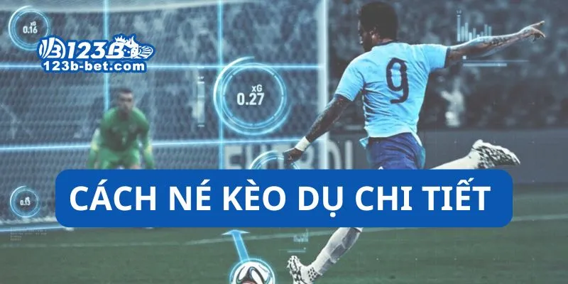 Cách Né Kèo Dụ Chi Tiết