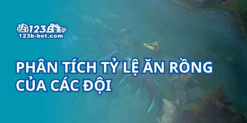 Phân tích tỷ lệ ăn rồng của các đội
