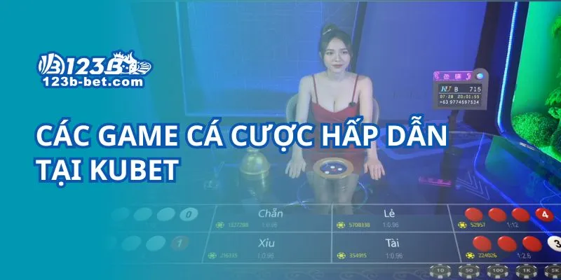 Các game cá cược hấp dẫn tại Kubet