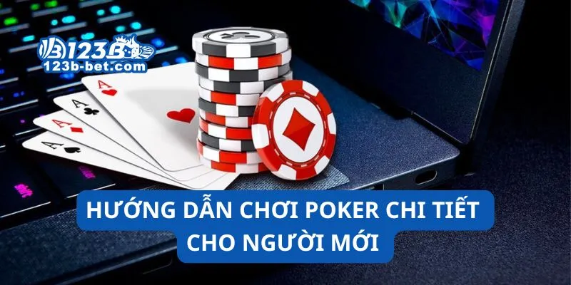Hướng dẫn chơi Poker chi tiết cho người mới