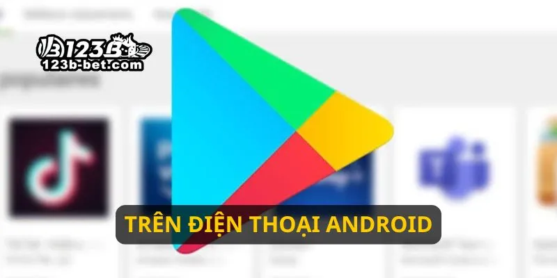 Hướng dẫn tải app 123B trên điện thoại Android