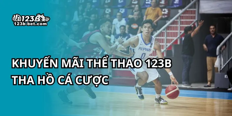 Khuyến mãi thể thao 123B tha hồ cá cược