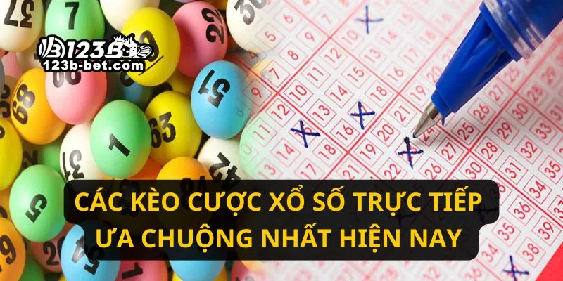 Các kèo cược xổ số trực tiếp ưa chuộng nhất hiện nay