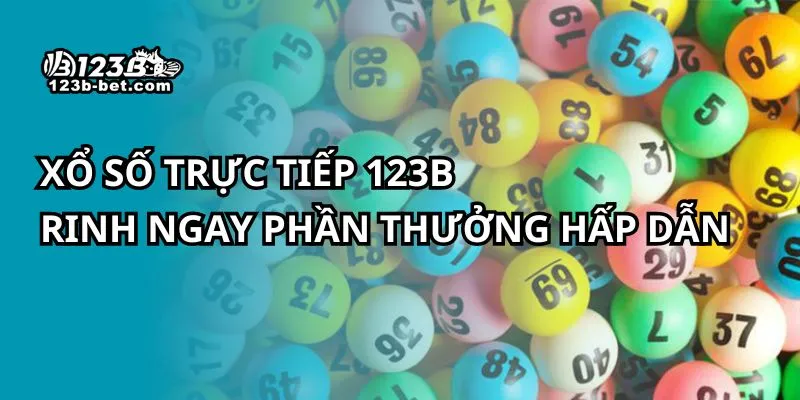 Xổ Số Trực Tiếp 123B - Rinh Ngay Phần Thưởng Hấp Dẫn