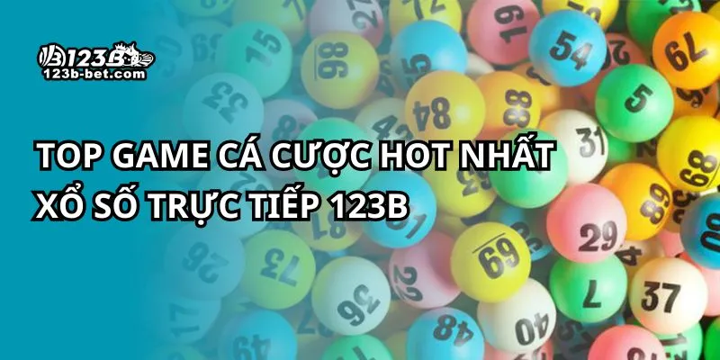 Top game cá cược hot nhất xổ số trực tiếp 123B